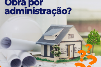 Você sabe o que é obra por administração?