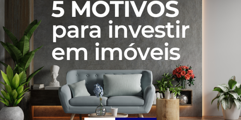 5 motivos para investir em imóveis