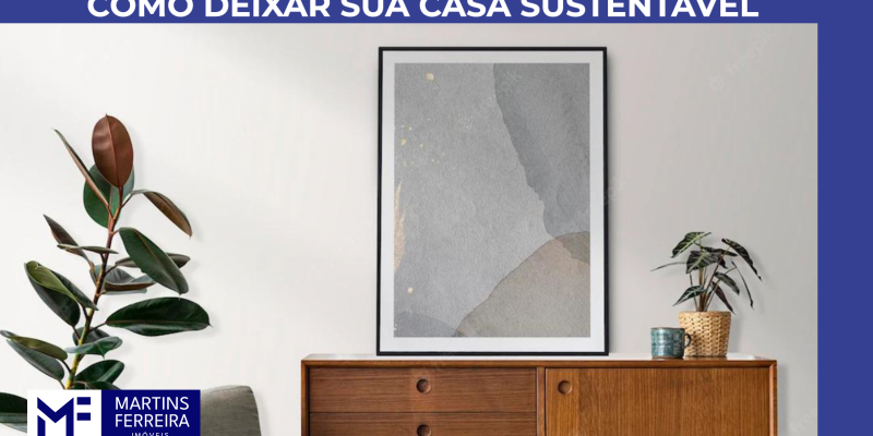 Saiba como deixar sua casa sustentável