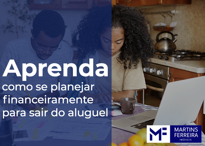 Aprenda como se planejar financeiramente para sair do aluguel